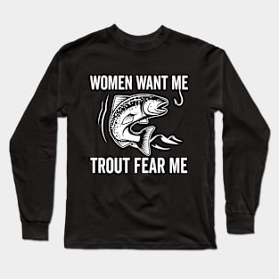 fishing Women Want Me Trout Fear Me Long Sleeve T-Shirt